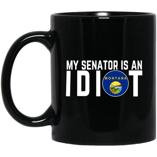 My Senator Is An Idiot Montana 11 oz Mug