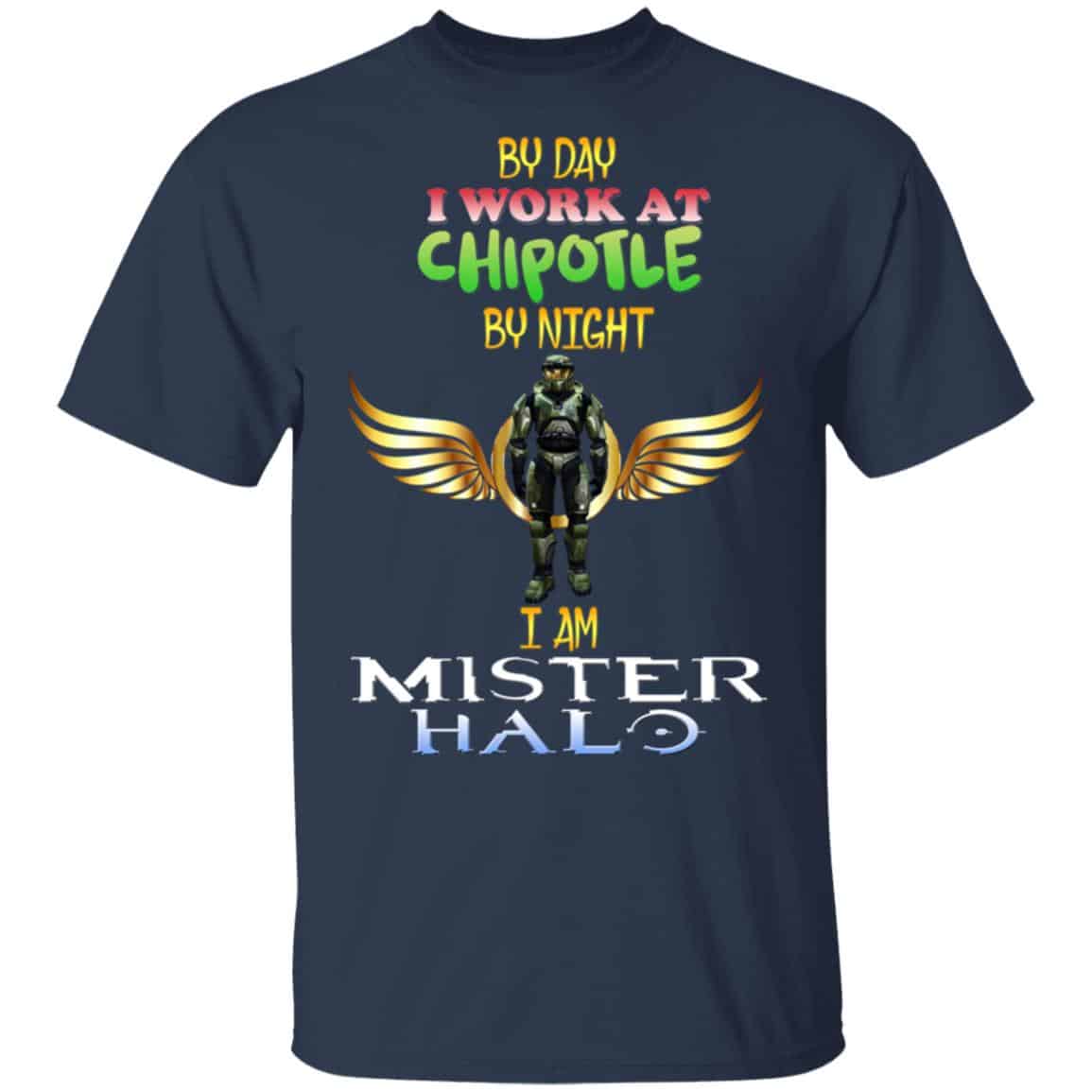 By Day I Work At Chipotle By Night I Am Mister Halo Shirt, Hoodie, Tank