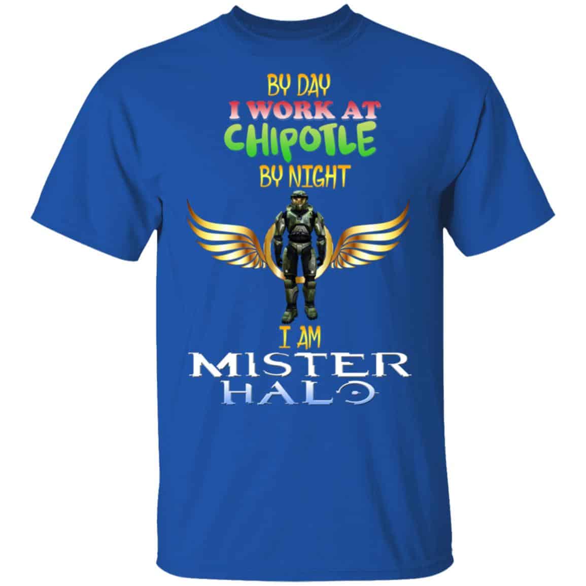 By Day I Work At Chipotle By Night I Am Mister Halo Shirt, Hoodie, Tank