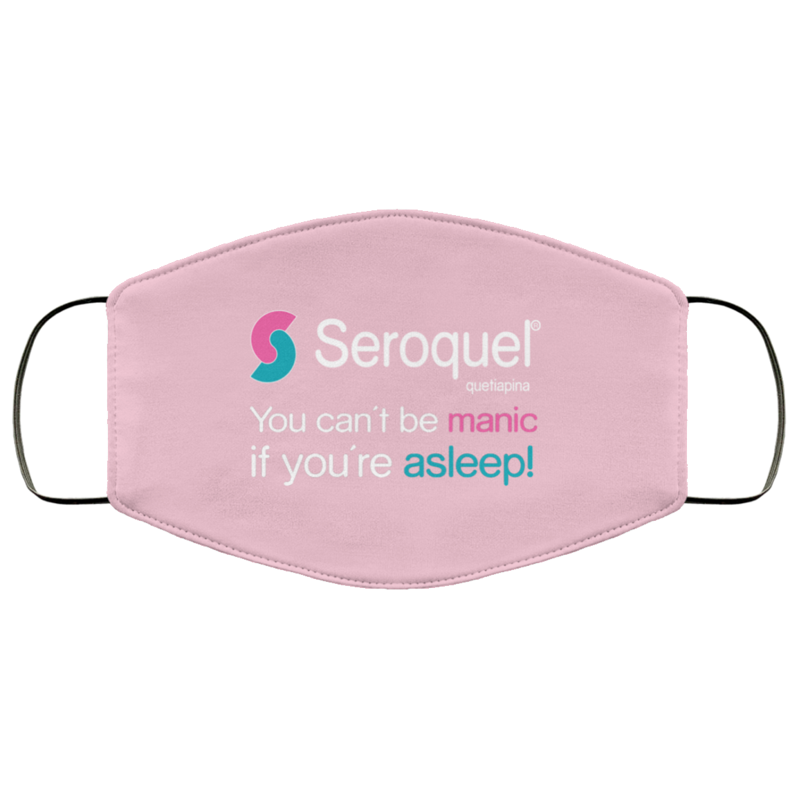 Seroquel Quetiapina You Can’t Be Manic If You’re Asleep Face Mask