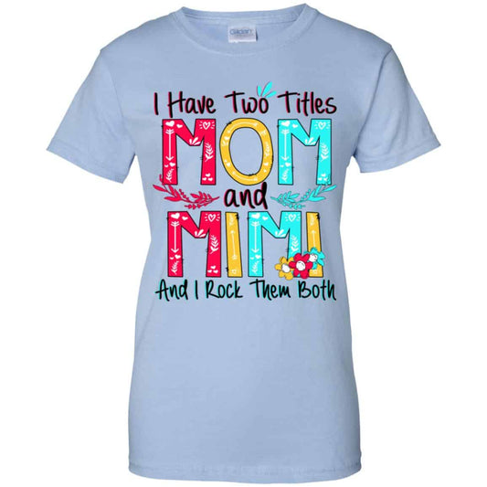 
	I Have Two Titles Mom And Mimi And I Rock Them Both T-Shirts, Hoodie, Tank