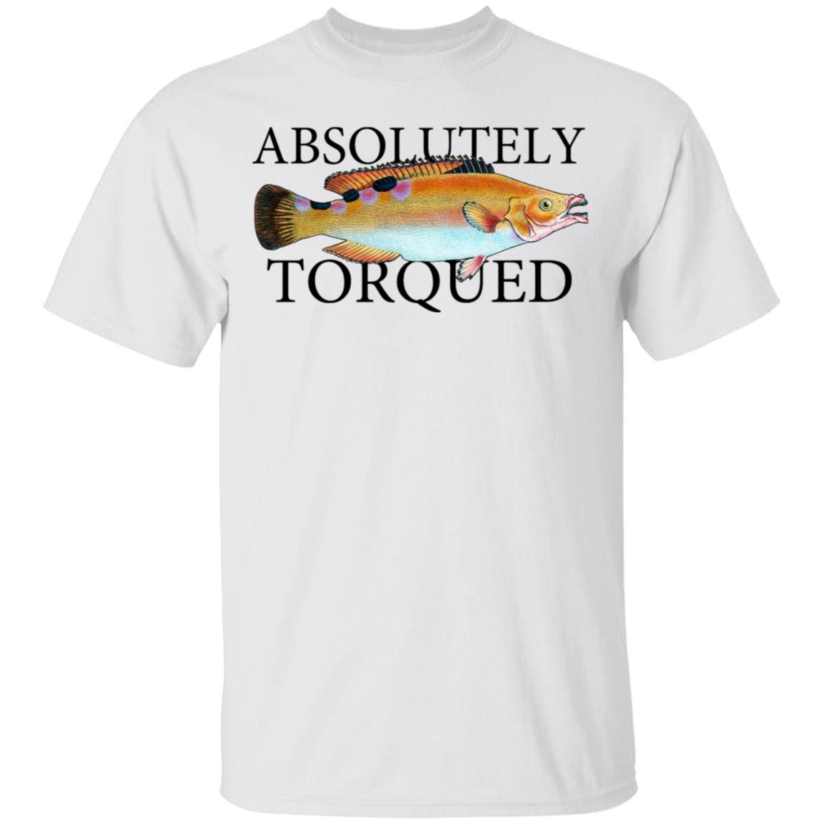 Absolutely Torqued Shirt, Hoodie, Tank