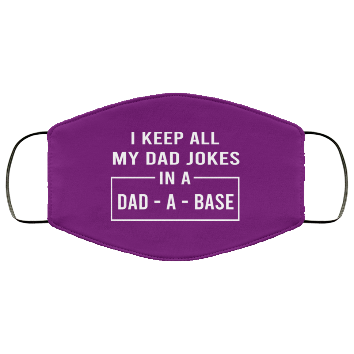 I Keep All My Dad Jokes In A Dad-A-Base Face Mask