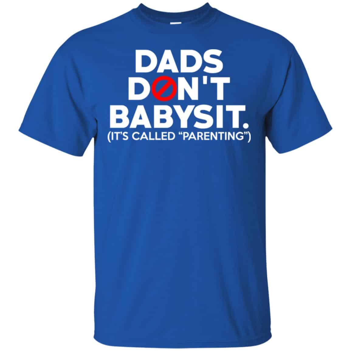 Dads Don’t Babysit It’s Called Parenting T-Shirts, Hoodie, Tank