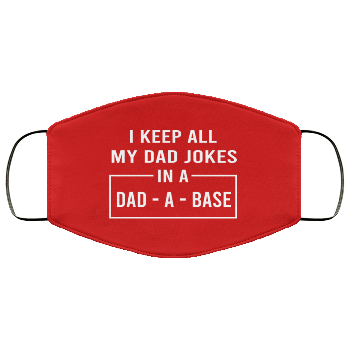 I Keep All My Dad Jokes In A Dad-A-Base Face Mask