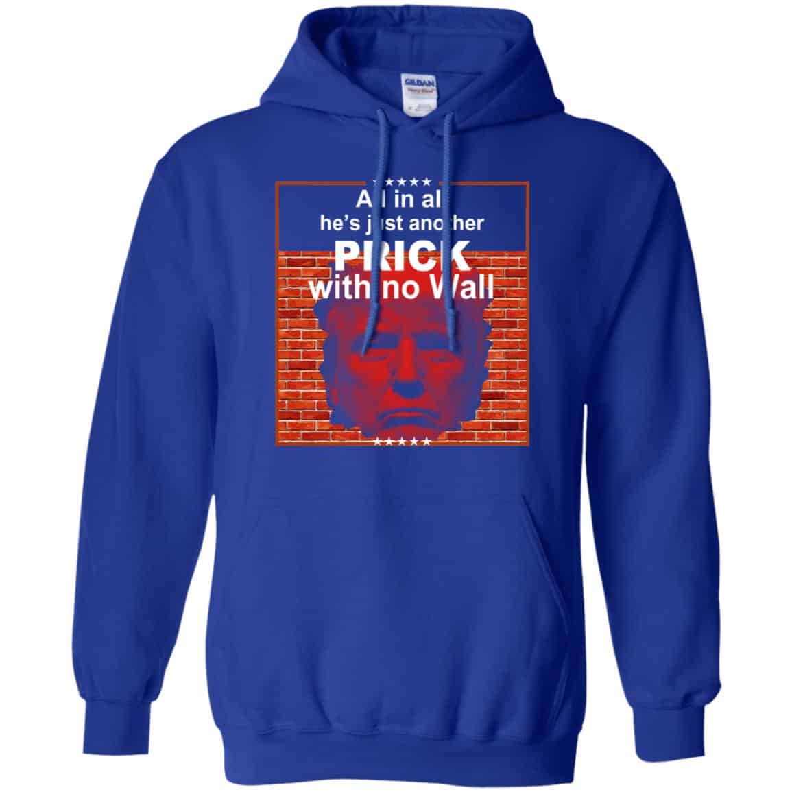 All In All He’s Just Another Prick With No Wall Donald Trump T-Shirts, Hoodie, Tank
