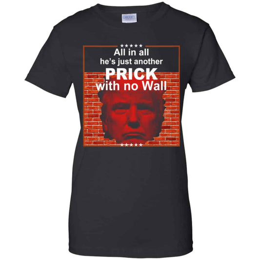 
	All In All He’s Just Another Prick With No Wall Donald Trump T-Shirts, Hoodie, Tank