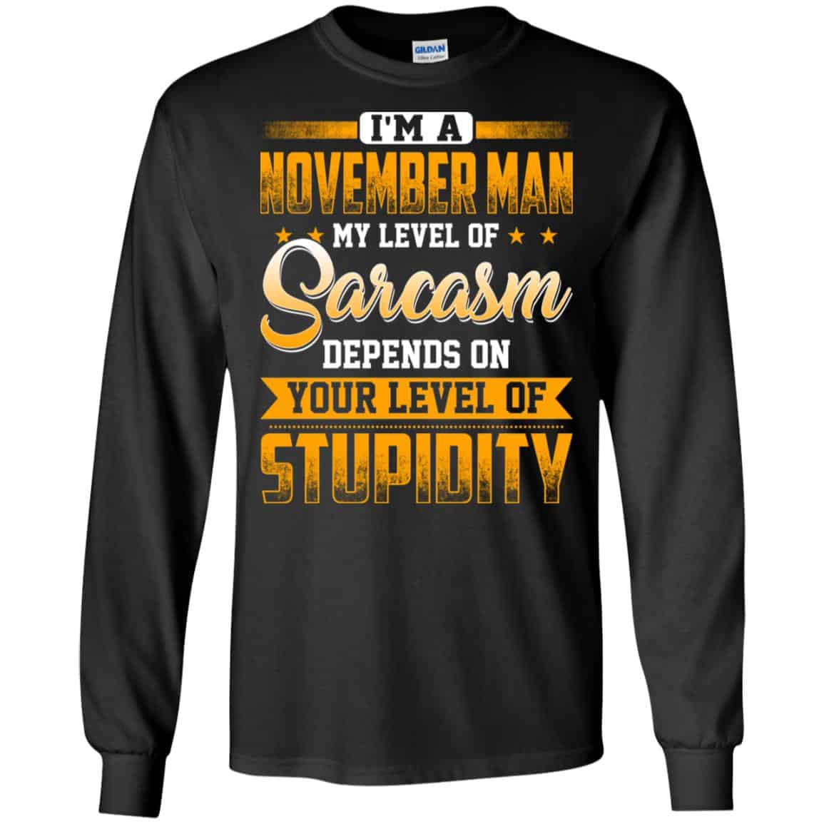 I’m A November Man My Level Of Sarcasm Depends On Your Level Of Stupidity T-Shirts, Hoodie, Tank