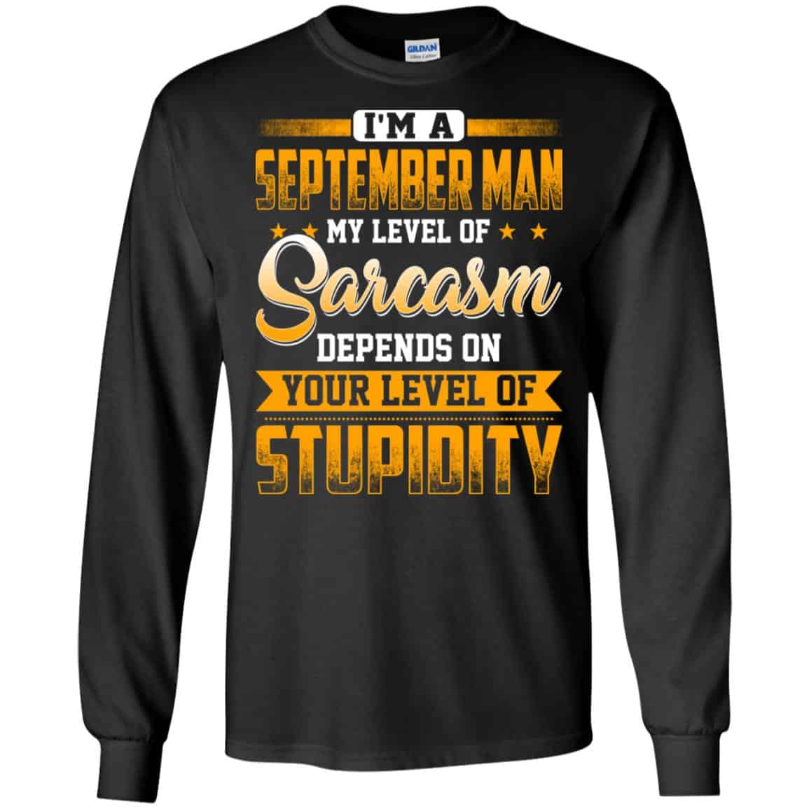 I’m A September Man My Level Of Sarcasm Depends On Your Level Of Stupidity T-Shirts, Hoodie, Tank