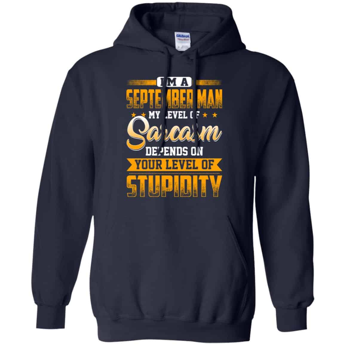 I’m A September Man My Level Of Sarcasm Depends On Your Level Of Stupidity T-Shirts, Hoodie, Tank