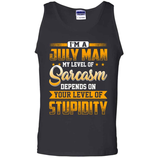 I’m A July Man My Level Of Sarcasm Depends On Your Level Of Stupidity T-Shirts, Hoodie, Tank