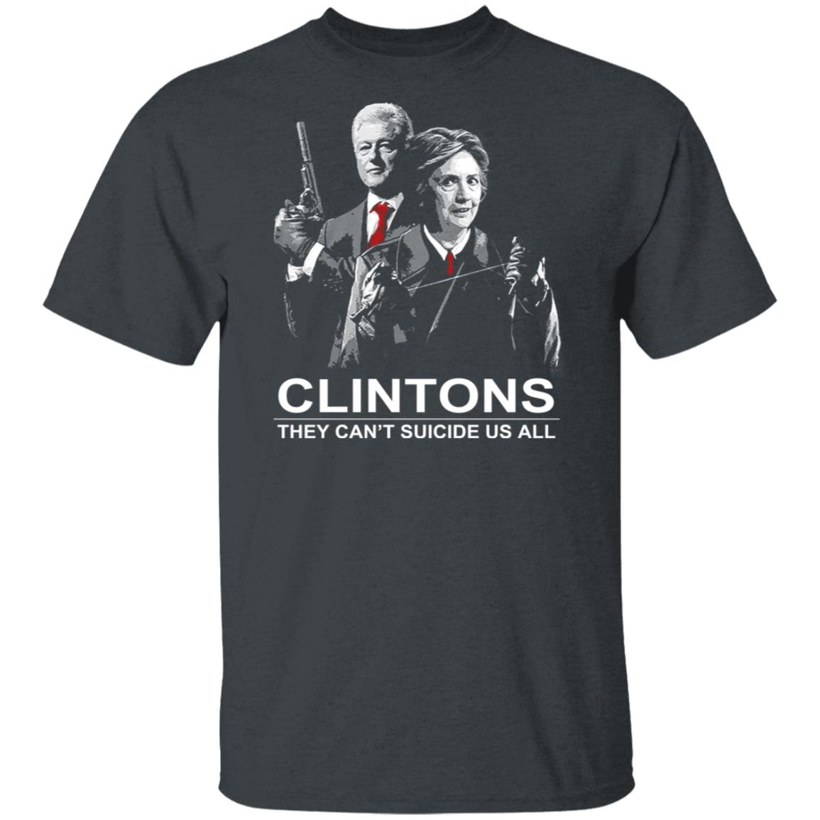 Clintons They Can’t Suicide Us All Shirt, Hoodie, Tank