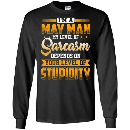 
	I’m A May Man My Level Of Sarcasm Depends On Your Level Of Stupidity T-Shirts, Hoodie, Tank
