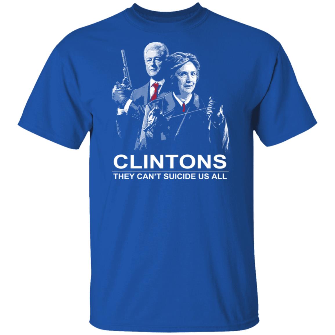 Clintons They Can’t Suicide Us All Shirt, Hoodie, Tank