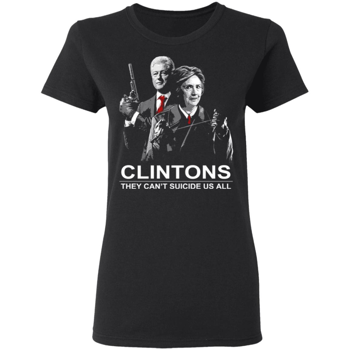 Clintons They Can’t Suicide Us All Shirt, Hoodie, Tank