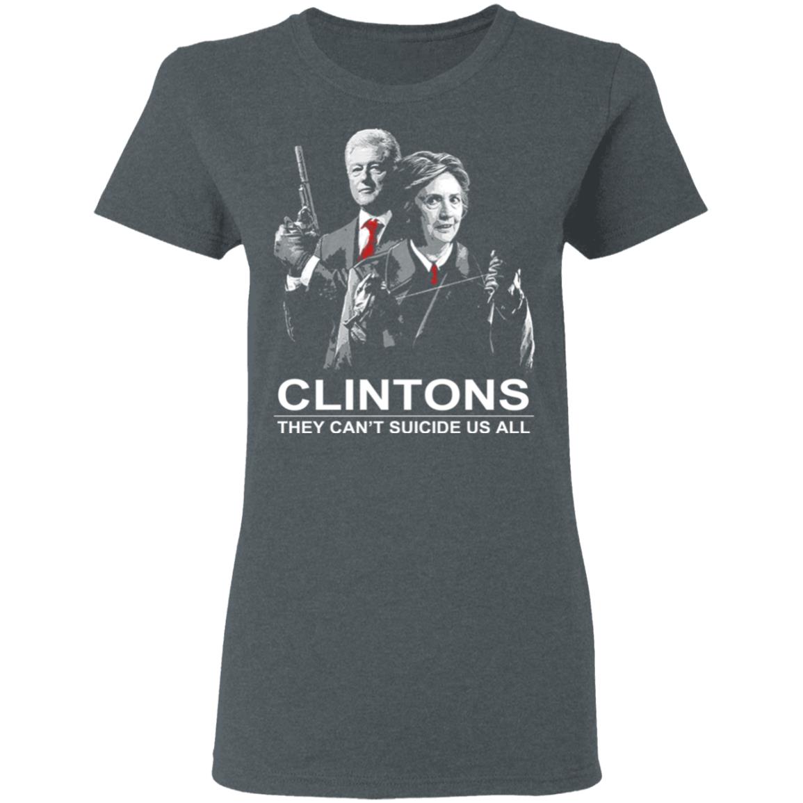 Clintons They Can’t Suicide Us All Shirt, Hoodie, Tank