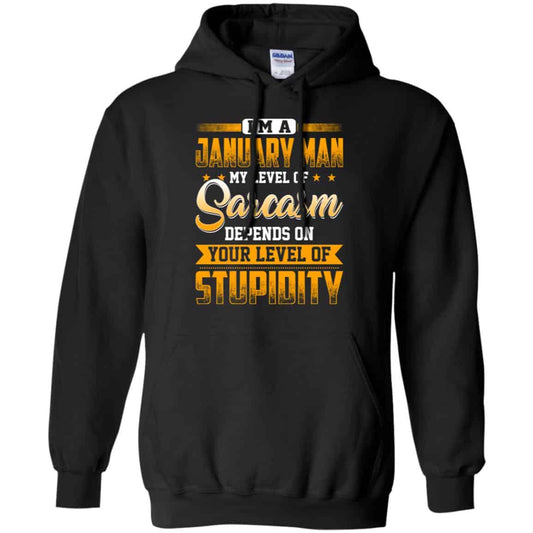 
	I’m A January Man My Level Of Sarcasm Depends On Your Level Of Stupidity T-Shirts, Hoodie, Tank