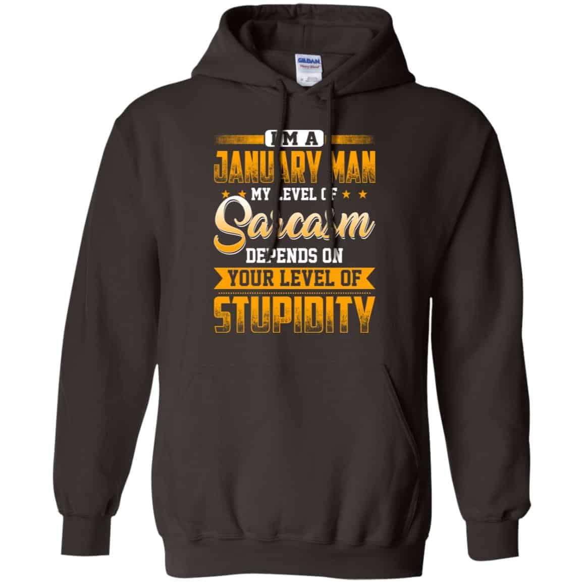 I’m A January Man My Level Of Sarcasm Depends On Your Level Of Stupidity T-Shirts, Hoodie, Tank