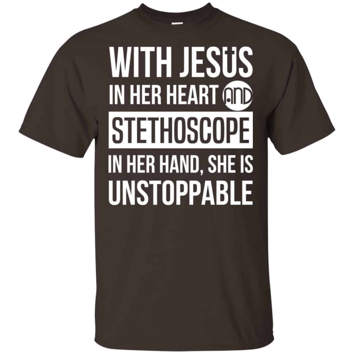 With Jesus In Her Heart And Stethoscope In Her Hand She Is Unstoppable T-Shirts, Hoodie, Tank