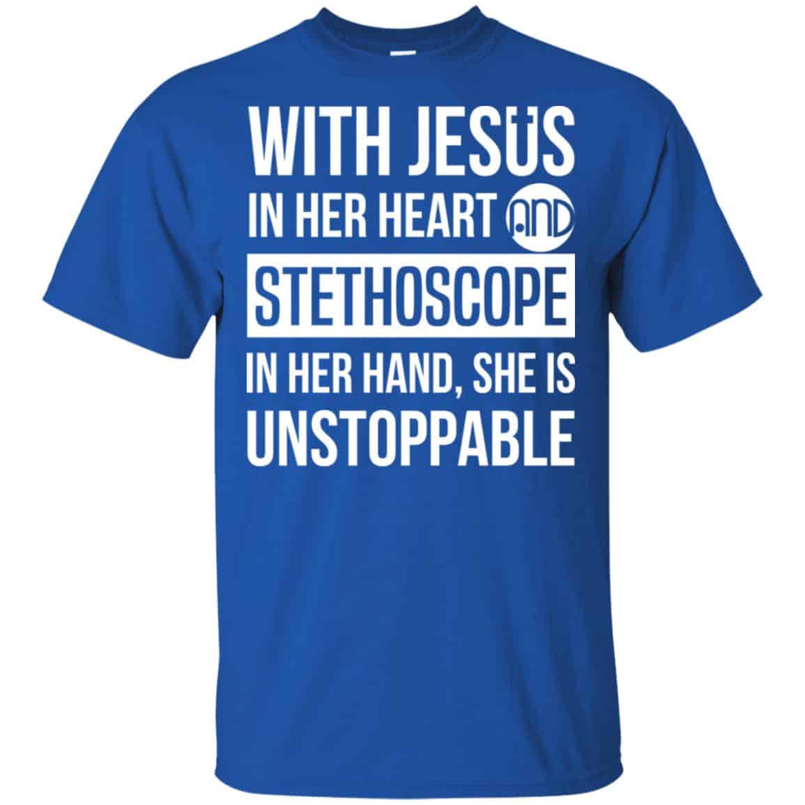 With Jesus In Her Heart And Stethoscope In Her Hand She Is Unstoppable T-Shirts, Hoodie, Tank