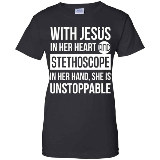 
	With Jesus In Her Heart And Stethoscope In Her Hand She Is Unstoppable T-Shirts, Hoodie, Tank