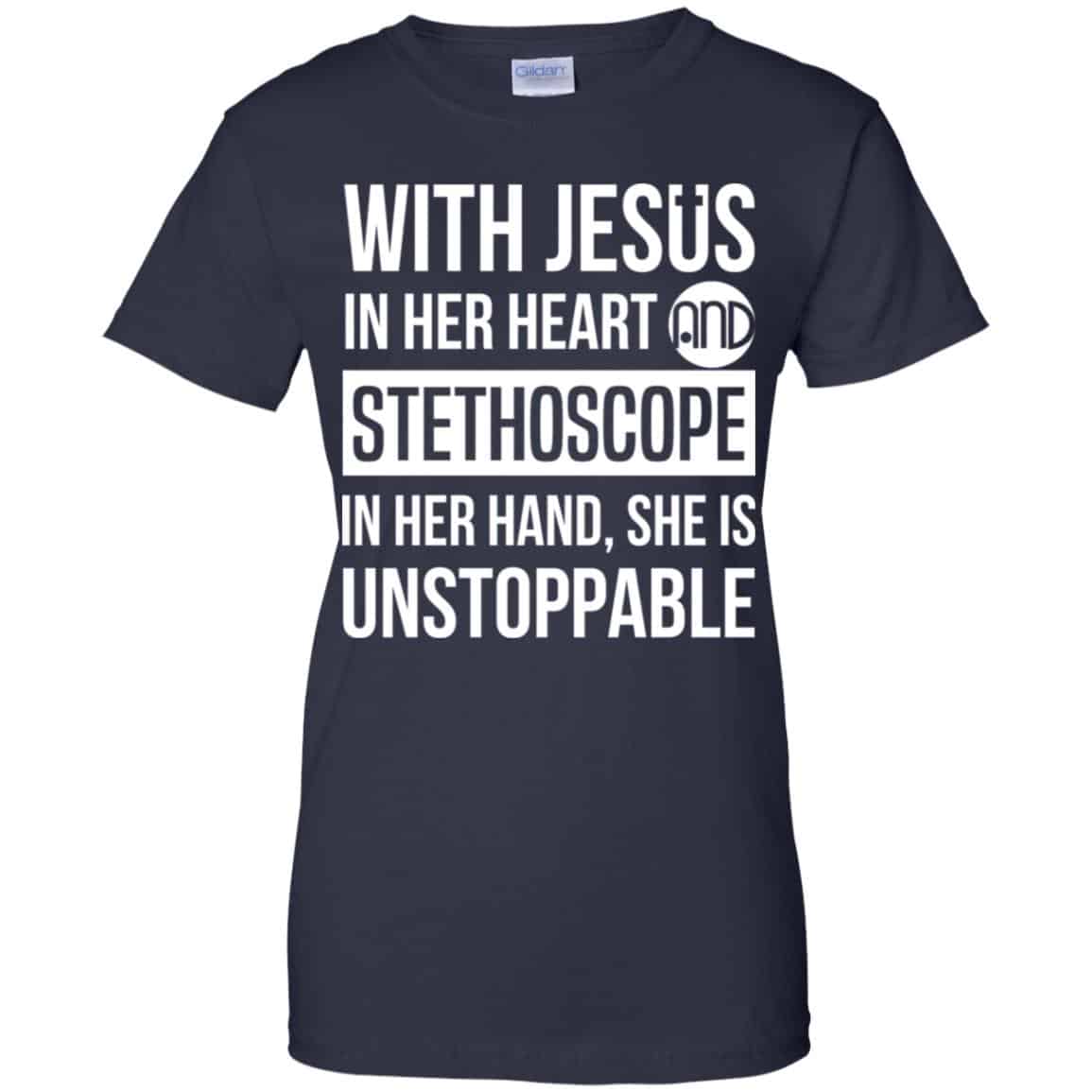 With Jesus In Her Heart And Stethoscope In Her Hand She Is Unstoppable T-Shirts, Hoodie, Tank