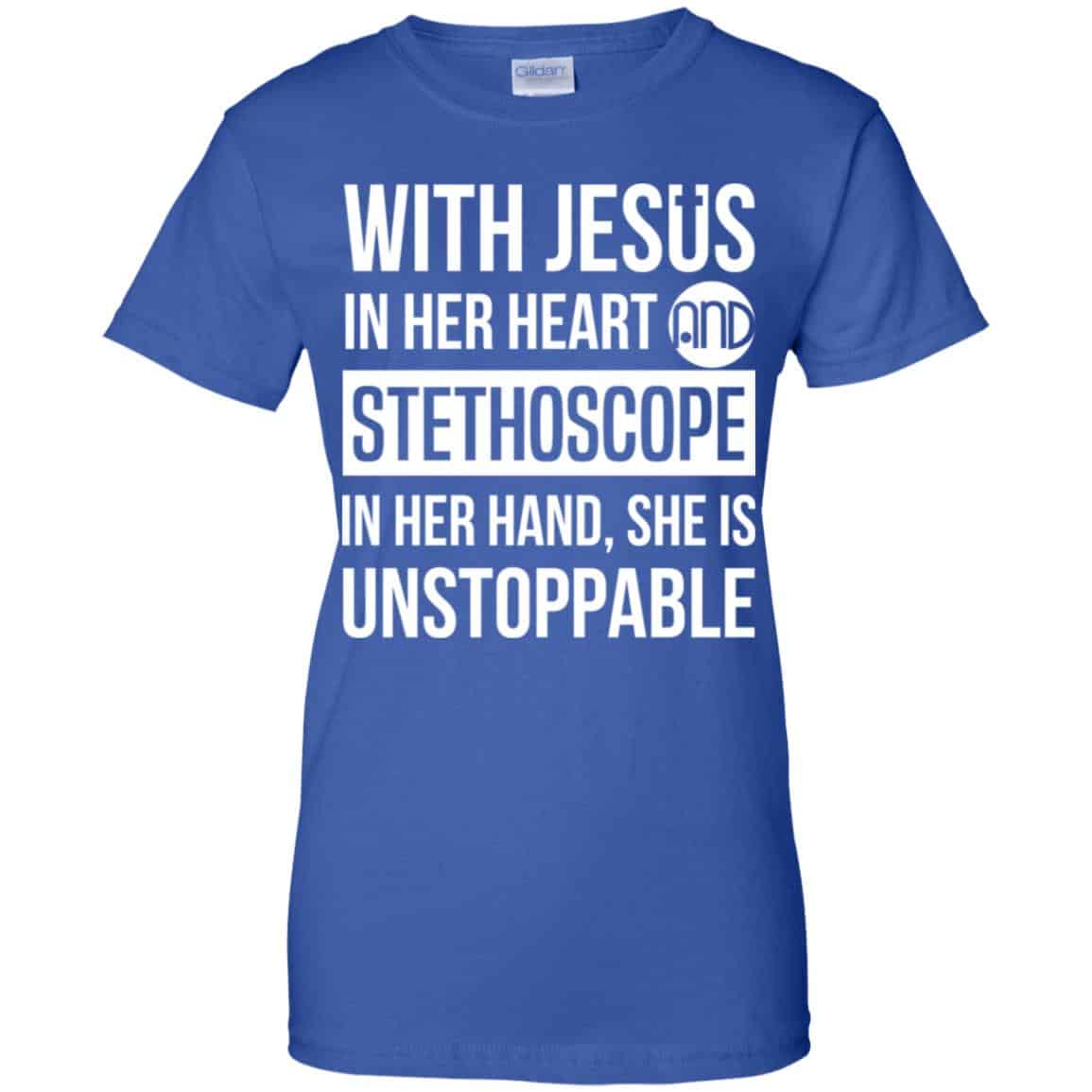 With Jesus In Her Heart And Stethoscope In Her Hand She Is Unstoppable T-Shirts, Hoodie, Tank
