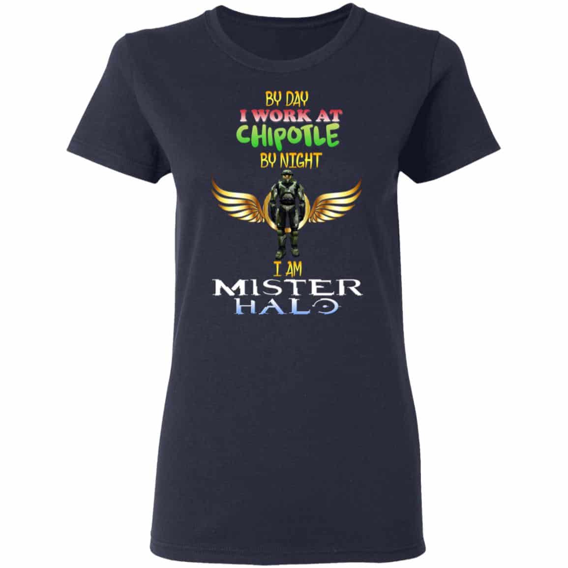 By Day I Work At Chipotle By Night I Am Mister Halo Shirt, Hoodie, Tank