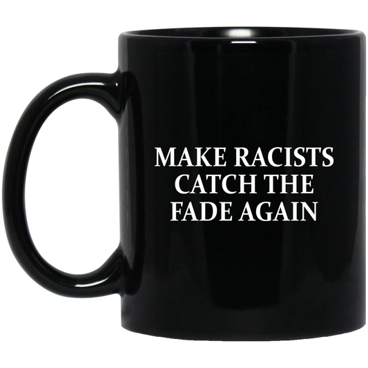 
	Make Racists Catch The Fade Again Mug