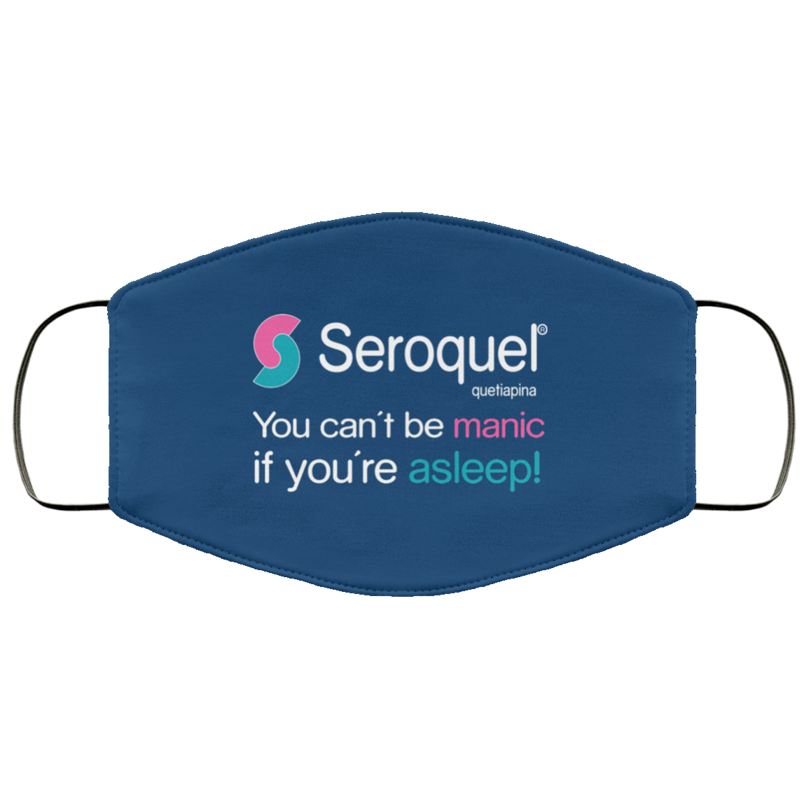 Seroquel Quetiapina You Can’t Be Manic If You’re Asleep Face Mask