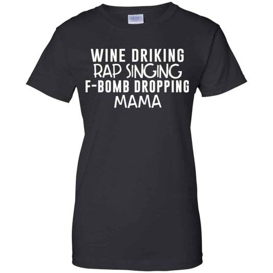 
	Wine Drinking Rap Singing F-Bomb Dropping Mama T-Shirts, Hoodie, Tank