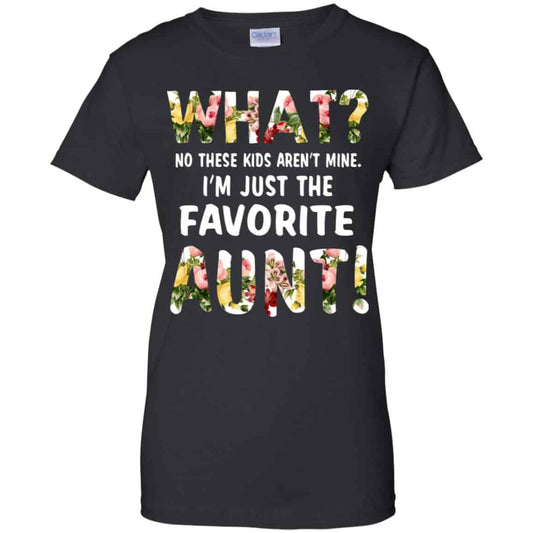 
	What? No These Kid Aren’t Mine I’m Just The Favorite Aunt T-Shirts, Hoodie, Tank