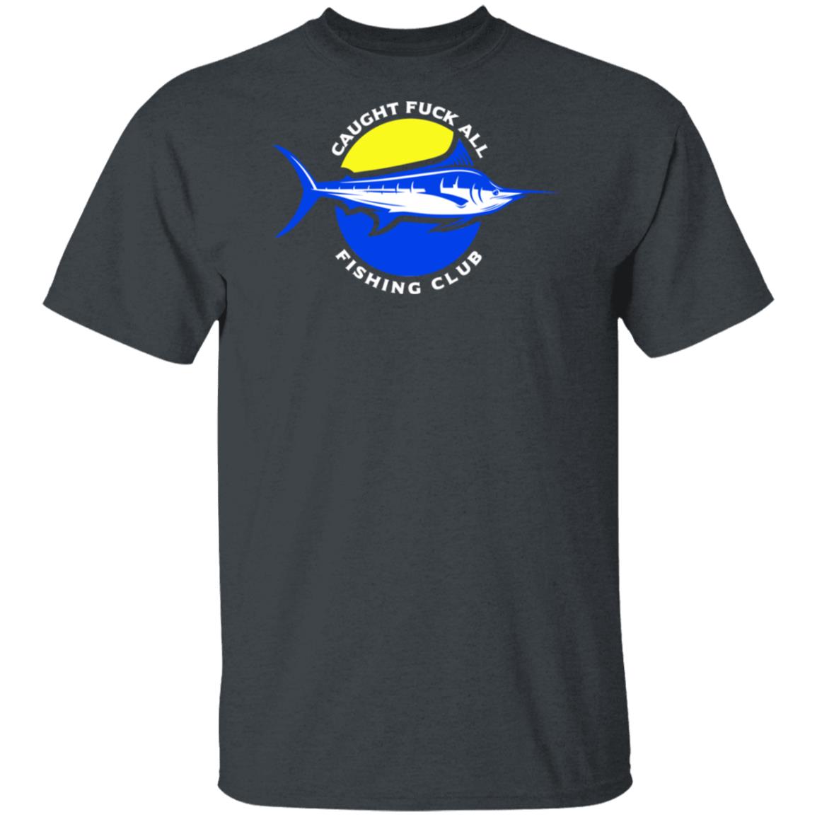Caught Fuck All Fishing Club Shirt, Hoodie, Tank