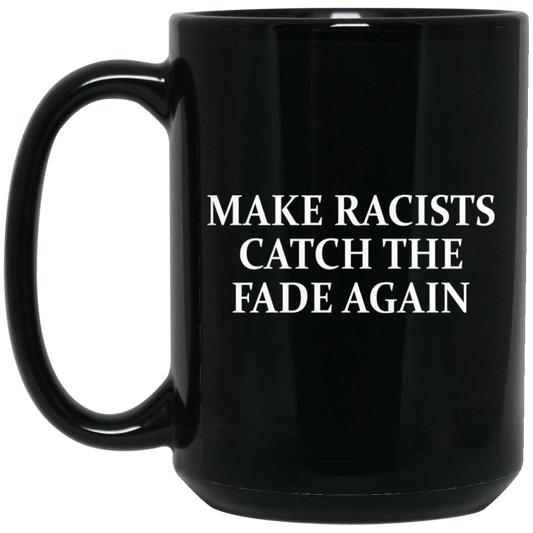 Make Racists Catch The Fade Again Mug