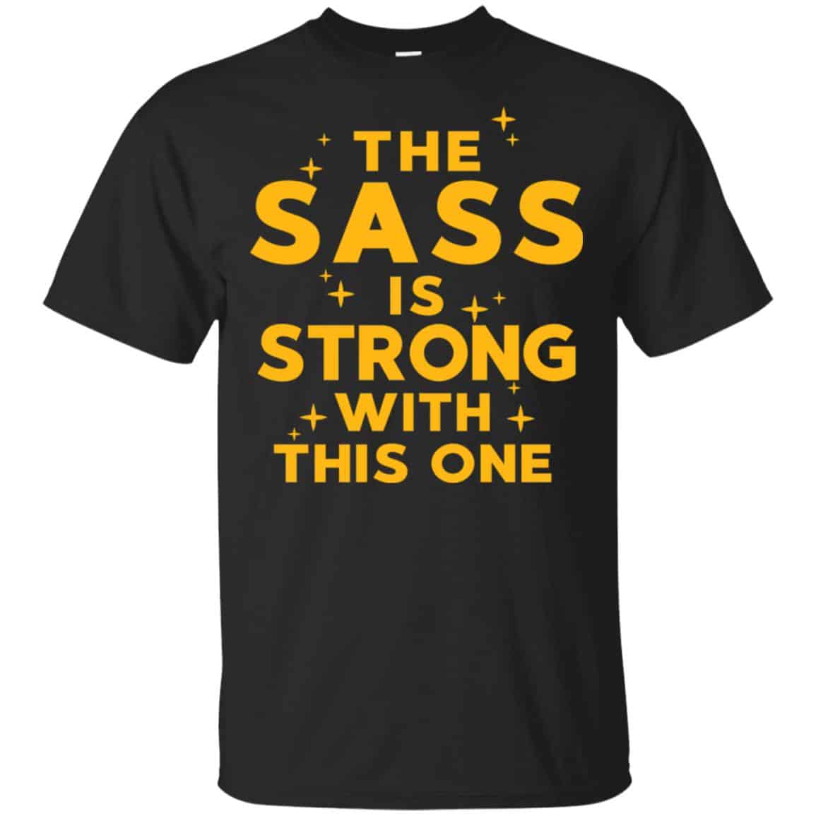 Star Wars: The Sass Is Strong With This One T-Shirts, Hoodie, Tank