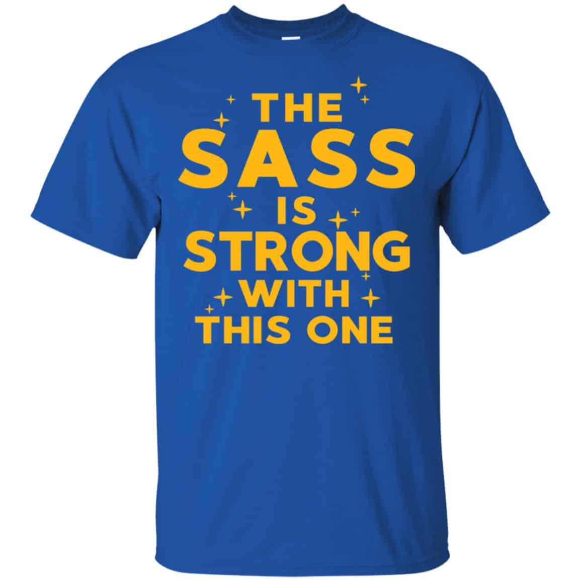 Star Wars: The Sass Is Strong With This One T-Shirts, Hoodie, Tank