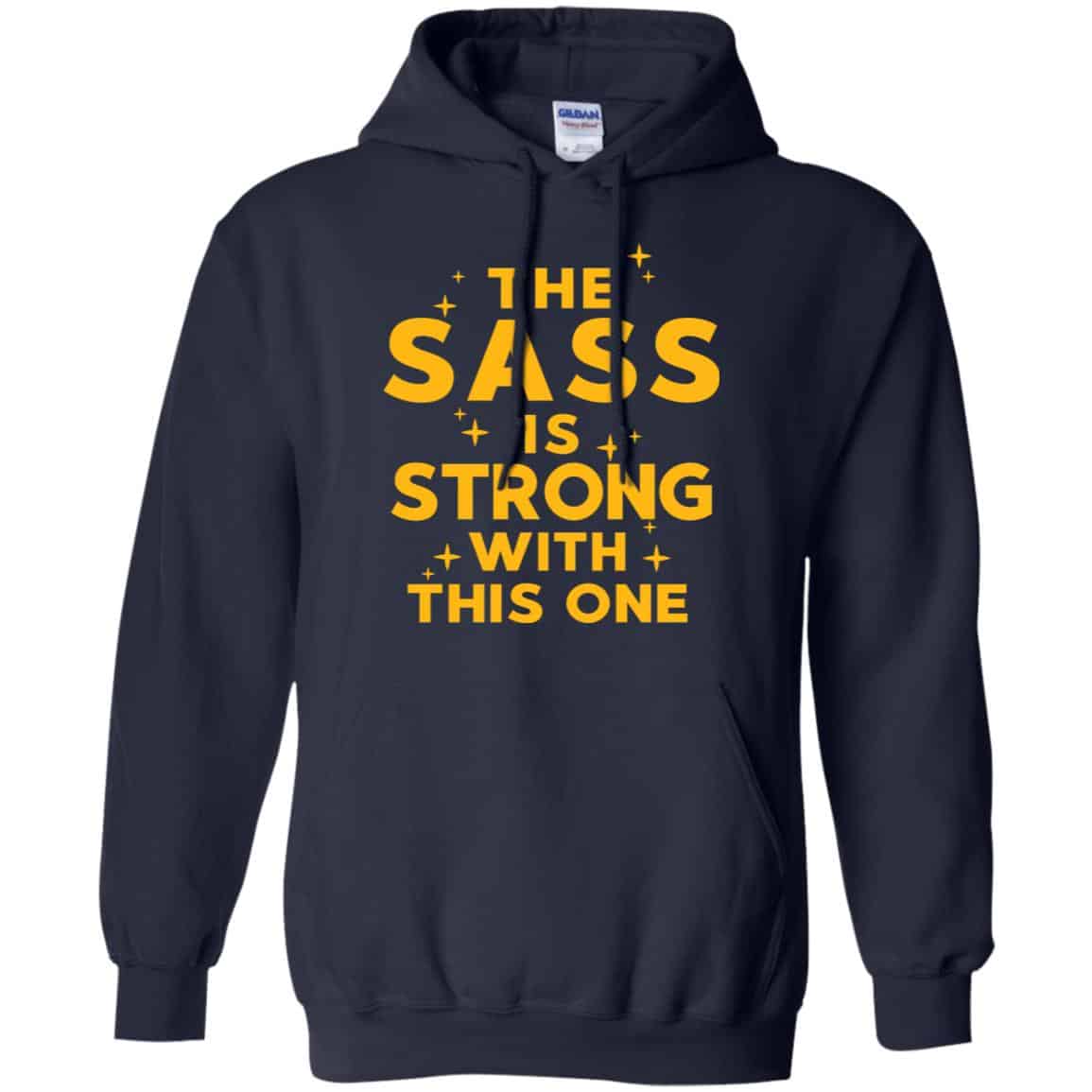 Star Wars: The Sass Is Strong With This One T-Shirts, Hoodie, Tank