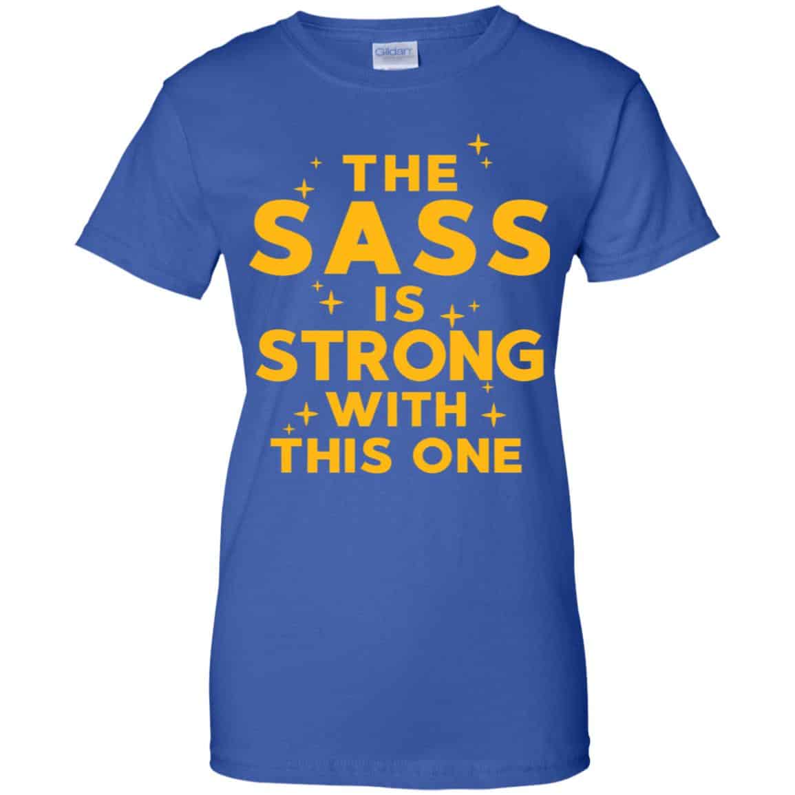 Star Wars: The Sass Is Strong With This One T-Shirts, Hoodie, Tank