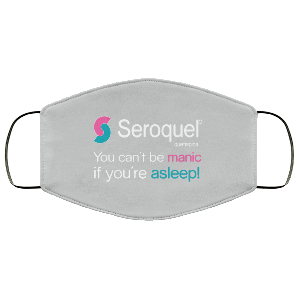 Seroquel Quetiapina You Can’t Be Manic If You’re Asleep Face Mask