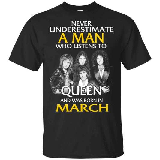 A Man Who Listens To Queen And Was Born In March T-Shirts, Hoodie, Tank