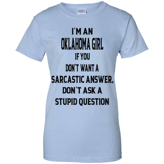 
	I’m An Oklahoma Girl If You Don’t Want A Sarcastic Answer Don’t Ask A Stupid Question Shirt, Hoodie, Tank