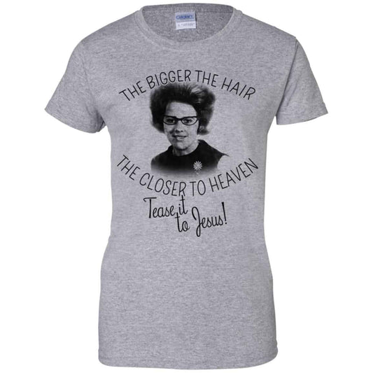 The Bigger The Hair The Closer To Heaven Tease It To Jesus T-Shirts, Hoodie, Tank