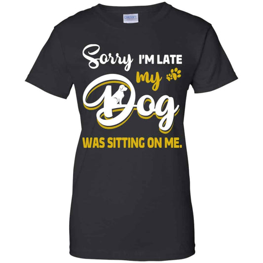 
	Sorry I’m Late My Dog Was Sitting On Me T-Shirts, Hoodie, Tank