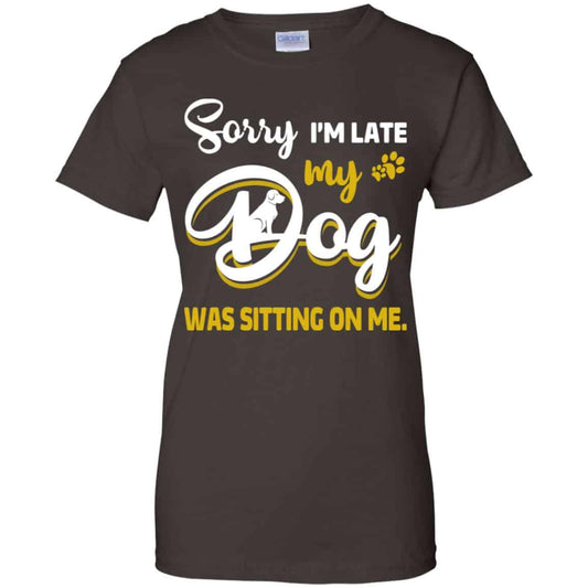 Sorry I’m Late My Dog Was Sitting On Me T-Shirts, Hoodie, Tank