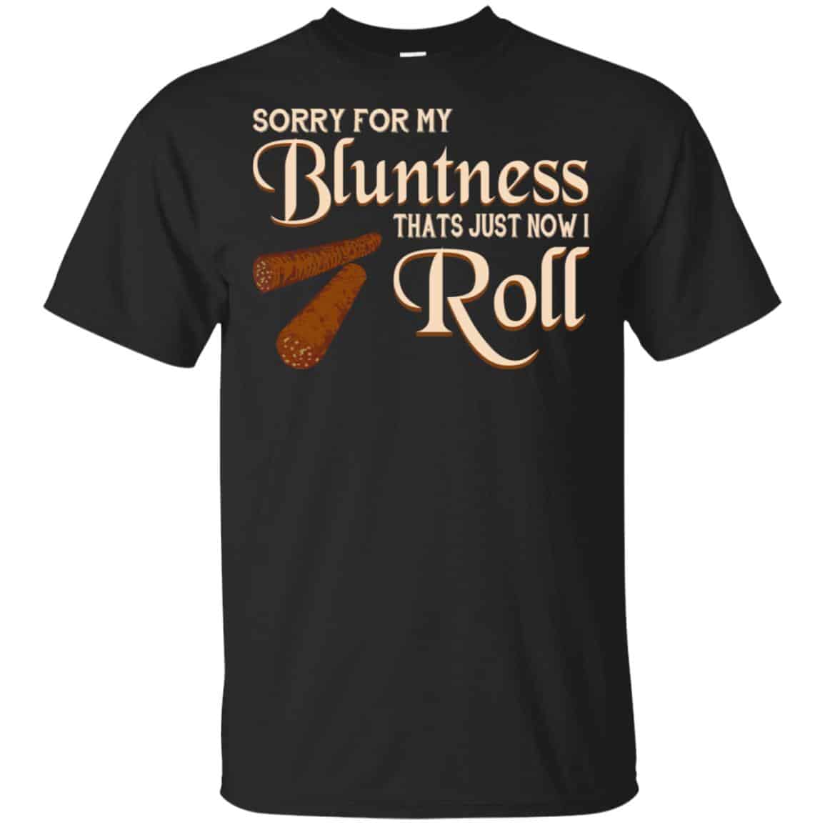 Sorry For My Bluntness That’s Just How I Roll T-Shirts, Hoodie, Tank