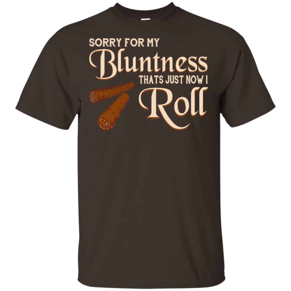 Sorry For My Bluntness That’s Just How I Roll T-Shirts, Hoodie, Tank