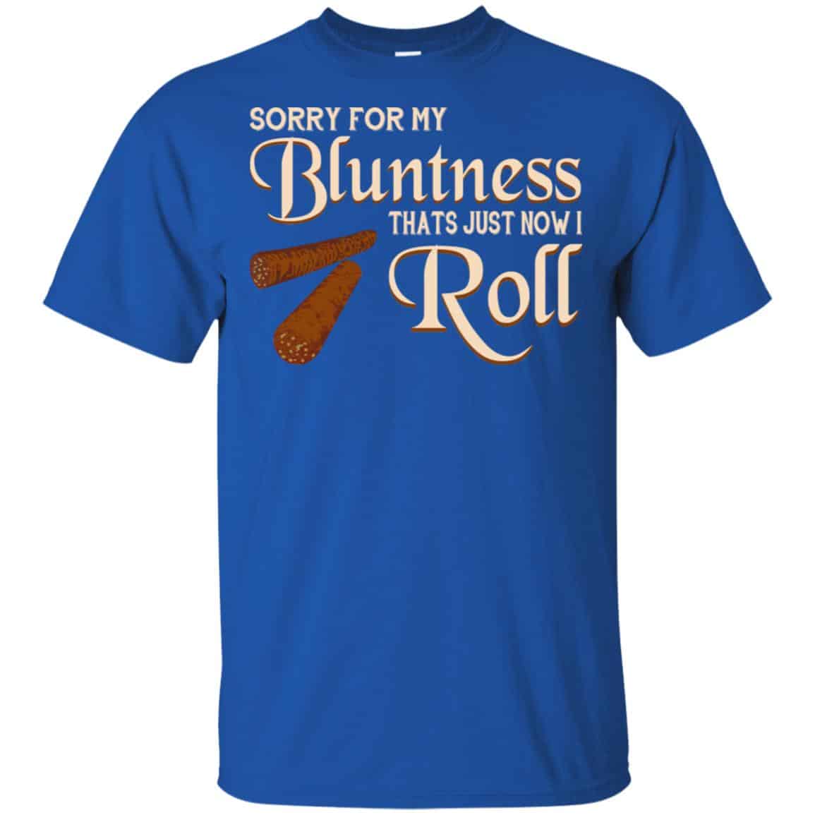 Sorry For My Bluntness That’s Just How I Roll T-Shirts, Hoodie, Tank