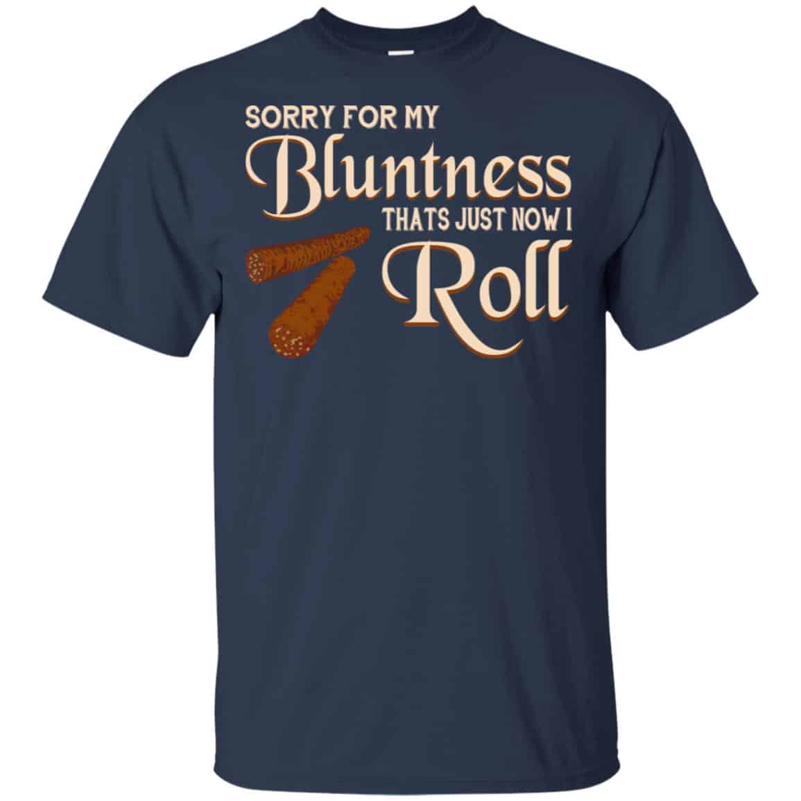 Sorry For My Bluntness That’s Just How I Roll T-Shirts, Hoodie, Tank
