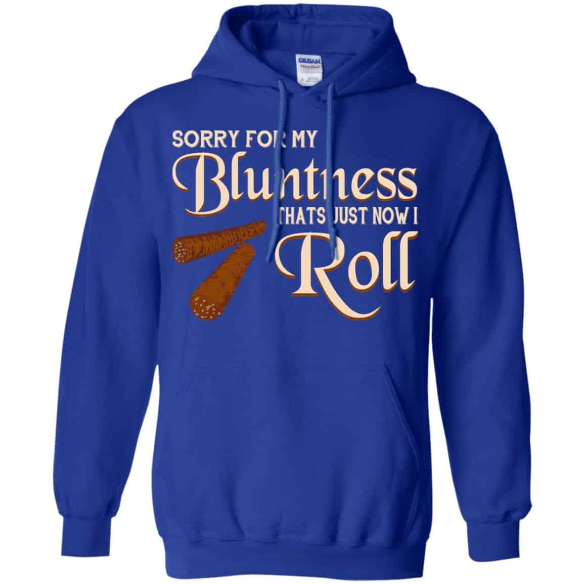 Sorry For My Bluntness That’s Just How I Roll T-Shirts, Hoodie, Tank