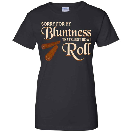 
	Sorry For My Bluntness That’s Just How I Roll T-Shirts, Hoodie, Tank